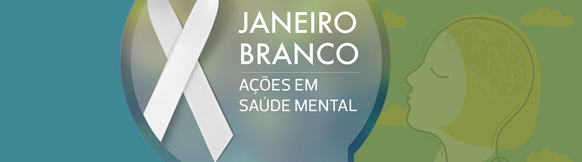 JANEIRO BRANCO – Conscientização sobre a Saúde Mental 